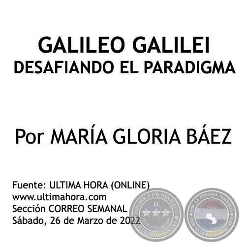 GALILEO GALILEI DESAFIANDO EL PARADIGMA - Por MARÍA GLORIA BÁEZ - Sábado, 26 de Marzo de 2022
